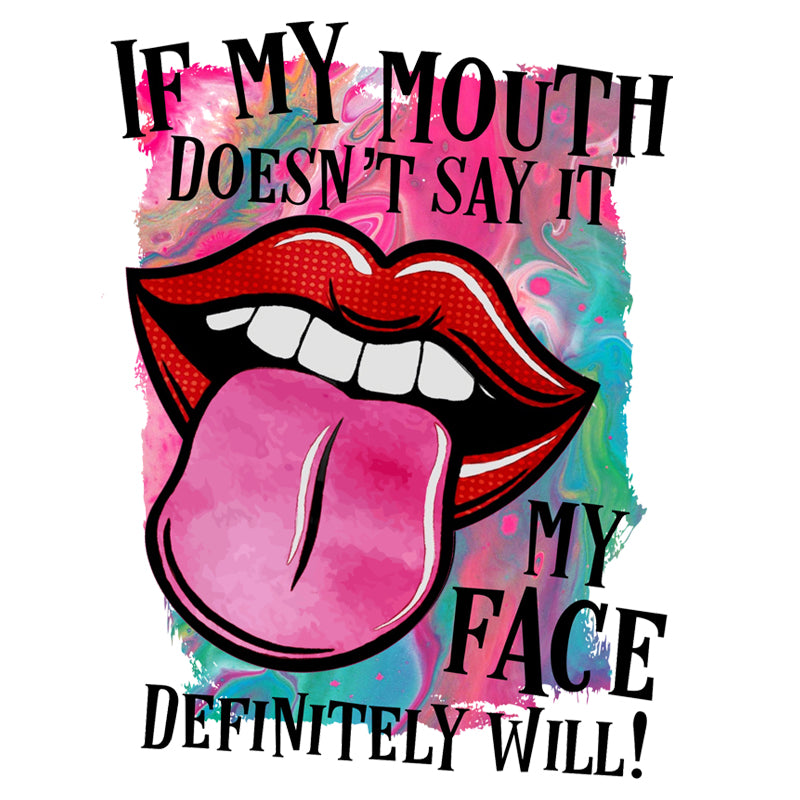 If My Mouth Doesn&#39;t Say It DTF Transfer