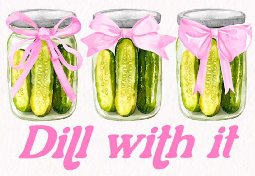 Dill with it DTF TRANSFER