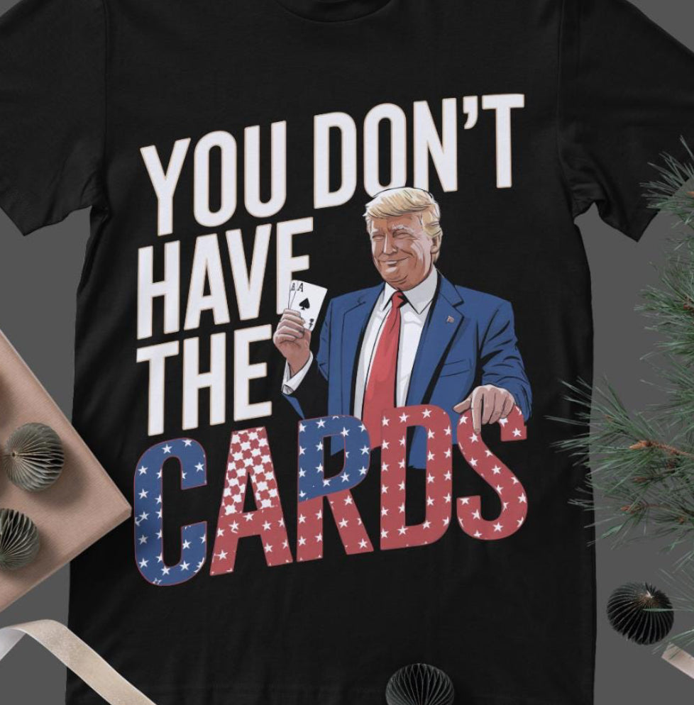 You don’t have the cards Trump DTF Transfer