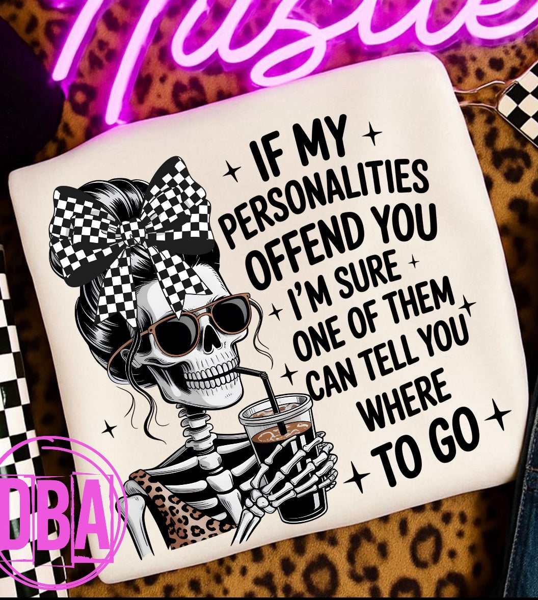 If my personalities offend you I’m sure one of them can tell you where to go DTF transfer