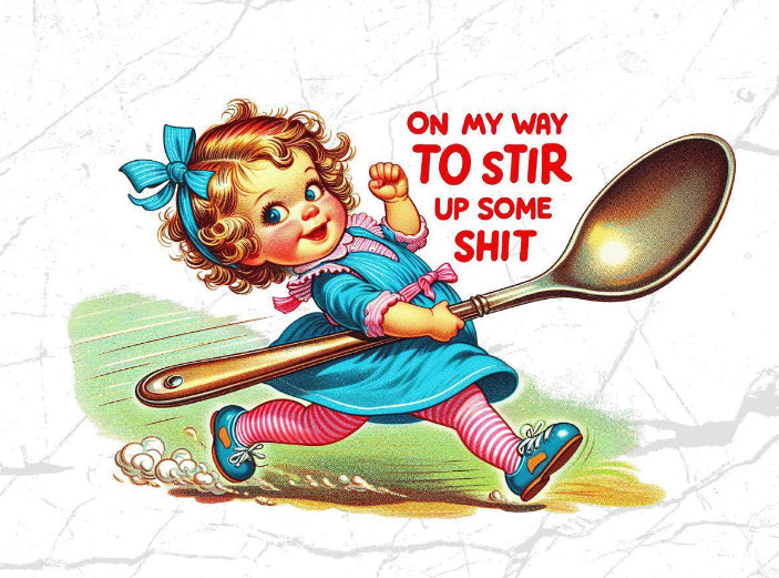 On my way to stir up some shit dtf transfer