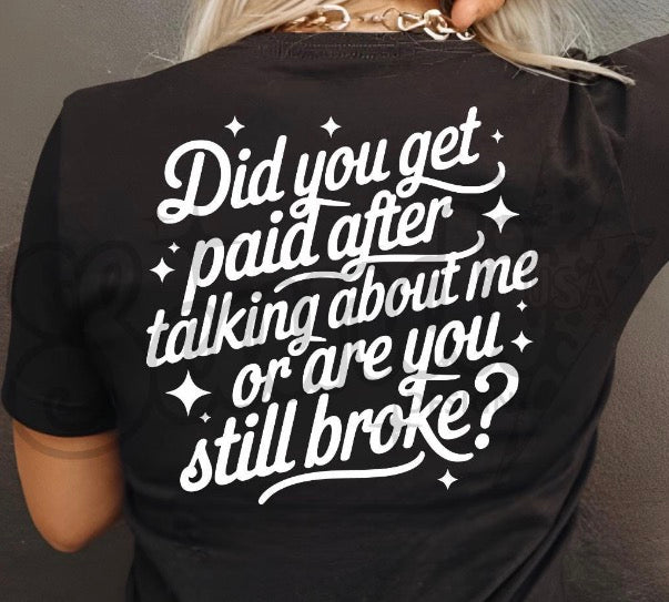 Did you get paid after talking about me or are you still broke DTF transfer