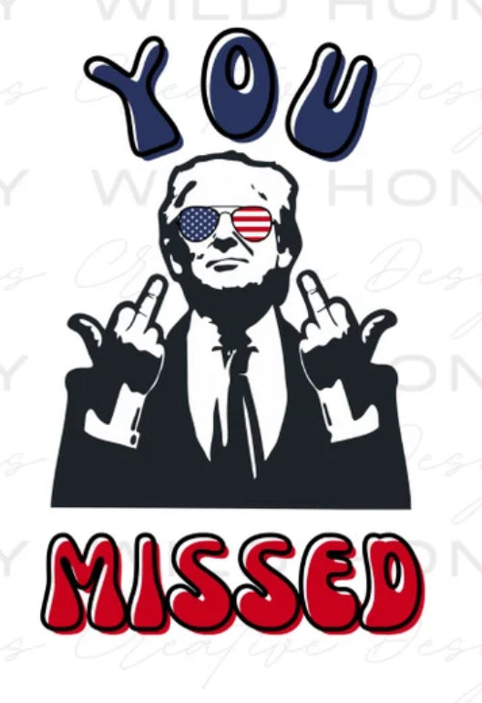 You Missed Trump DTF transfer