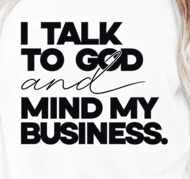 I talk to God and mind my business DTF transfer