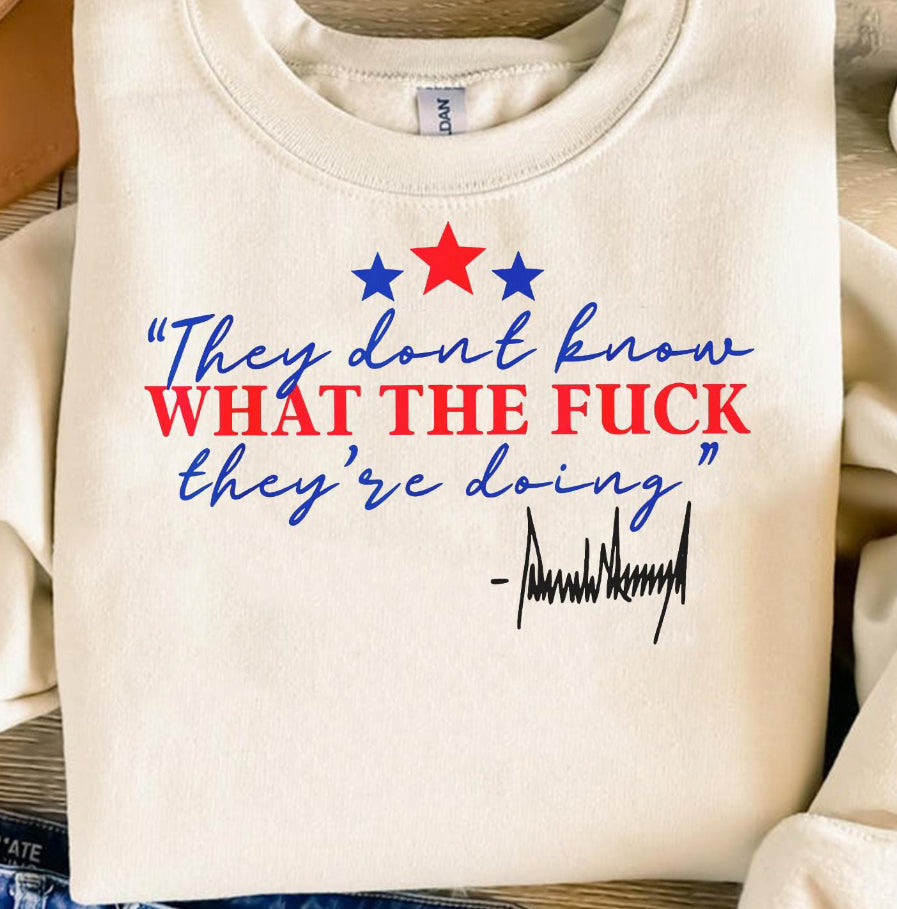 They dont know what the fuck they’re doing Donald Trump DTF Transfer
