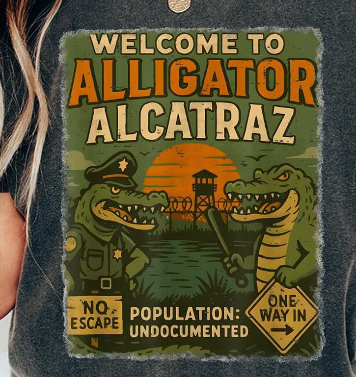 Welcome to Alligator Alcatraz full color DTF Transfer