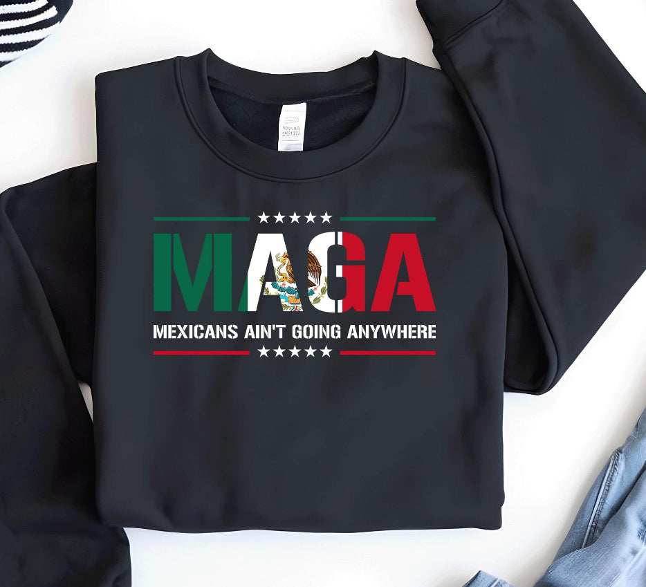 MAGA Mexicans Ain’t Going Anywhere DTF transfer