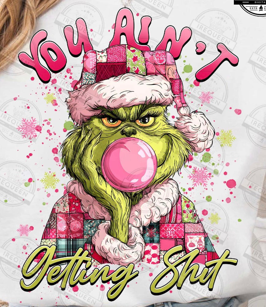 You ain’t getting shit grinch DTF transfer