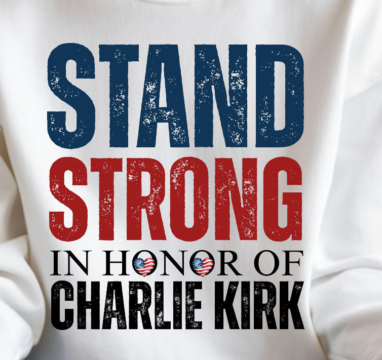 Stand Strong in honor of Charlie Kirk DTF Transfer