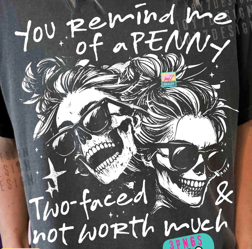 You remind me of a PENNY two-faced and not worth much DTF transfer