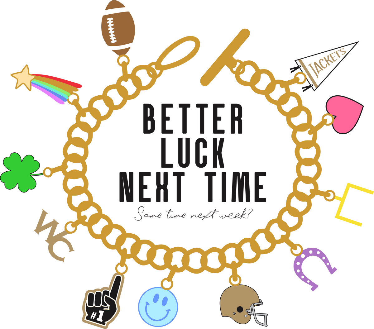 Better Luck Next Time...Same Time Next Week? T-Shirt