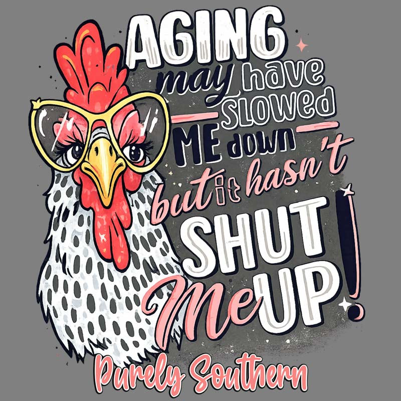 Aging May have slowed me down Chicken DTF transfer