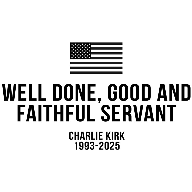Good and Faithful Servant Charlie Kirk DTF Transfer