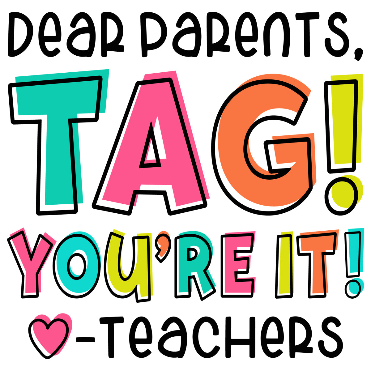 Dear Parents, Tag You&#39;re It love- Teachers DTF Transfer