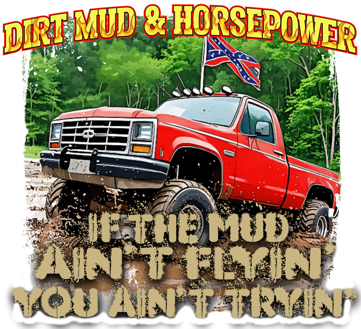 Dixie Mud Flyin&#39; DTF transfer