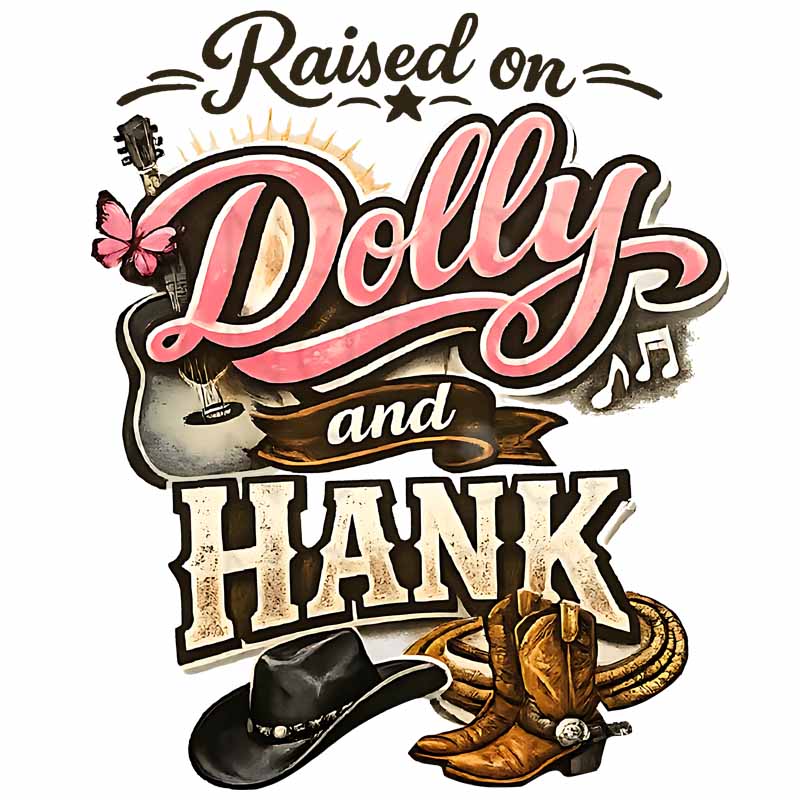 Raised on Dolly and Hank DTF Transfer