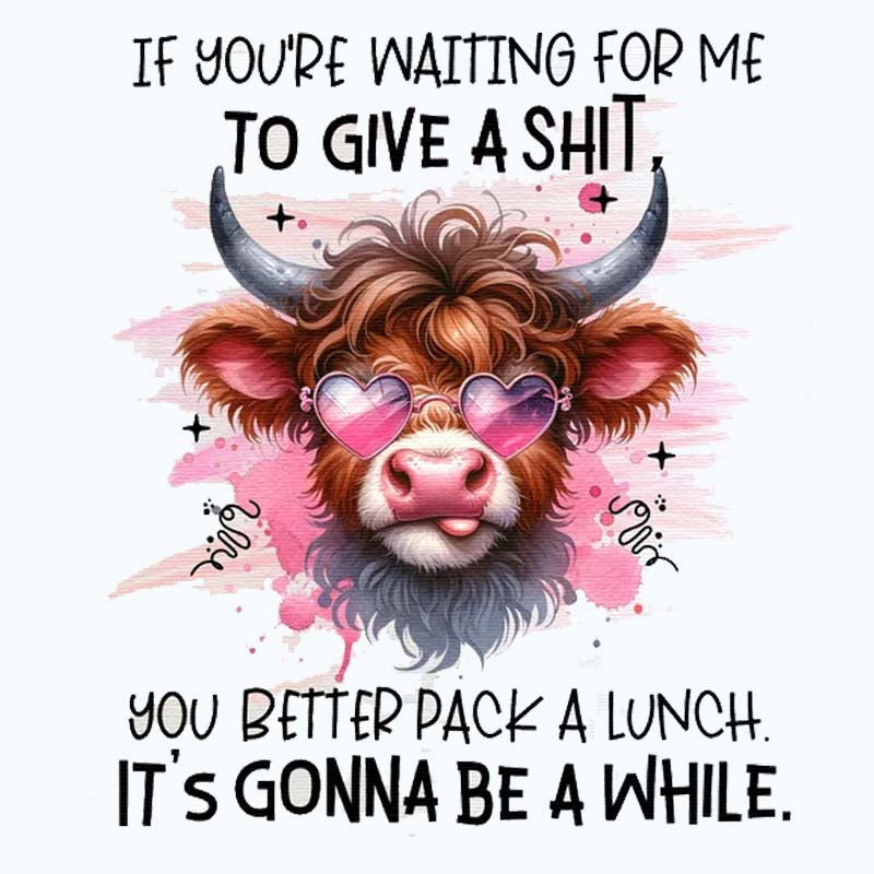 If You&#39;re Waiting for me to give a Shit DTF Transfer