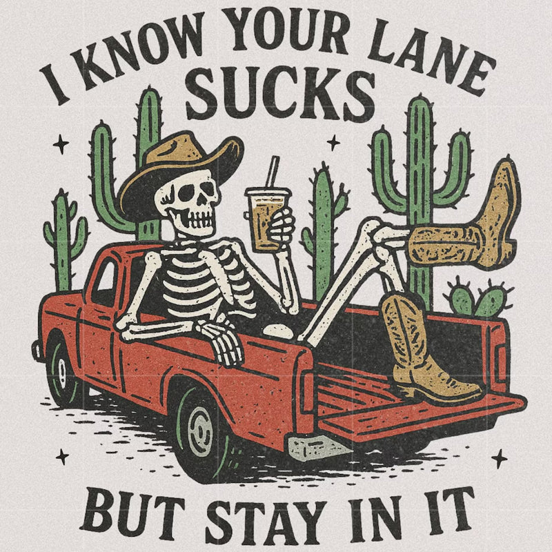 I Know your lane sucks but stay in it DTF transfer