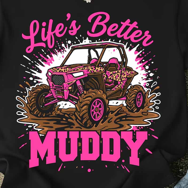 Life's Better Muddy DTF TRANSFER