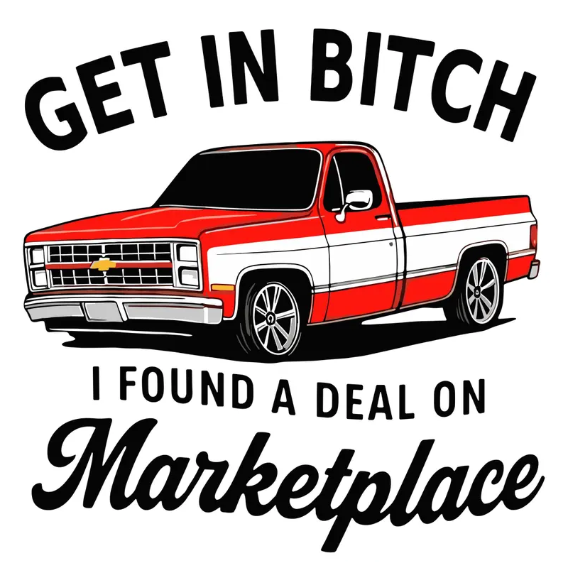 Get in Bitch I Found a Deal on Marketplace Funny DTF transfer