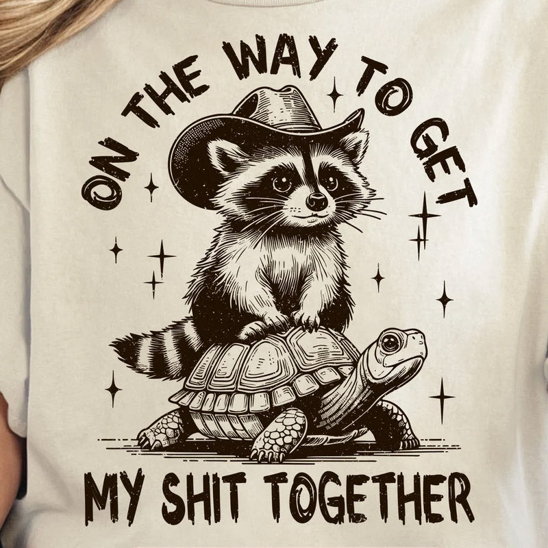 On the way to get my shit together DTF Transfer