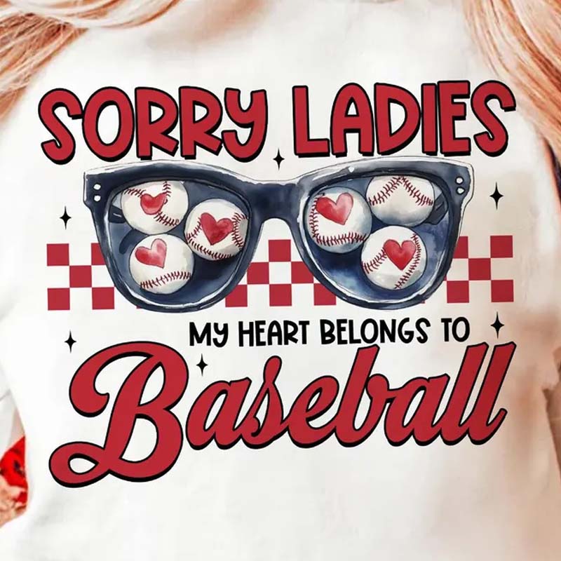 Sorry Ladies My Heart belongs to Baseball DTF Transfer
