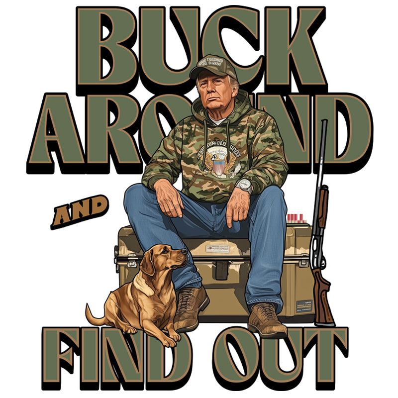 Trump Buck Around and Find Out DTF Transfer